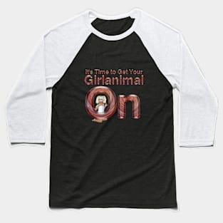 Time to Get Your Girlanimal On Baseball T-Shirt